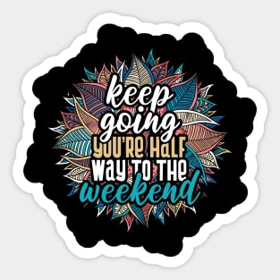 Keep going, you're half way to the weekend Sticker